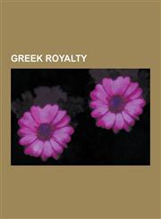 Greek Royalty Greek Princes, Greek Princesses, House of Glucksburg (Greece), Kings of Greece, Recipients of Greek Royal Pardons, Pri,1230649913,9781230649917