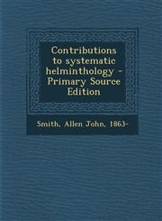 Contributions to Systematic Helminthology,1287671365,9781287671367