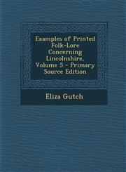 Examples of Printed Folk-Lore Concerning Lincolnshire, Volume 5,1289954607,9781289954604