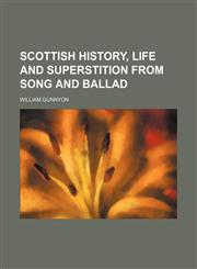 Illustrations of Scottish History, Life and Superstition from Song and Ballad,115026473X,9781150264733
