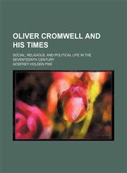 Oliver Cromwell and His Times; Social, Religious, and Political Life in the Seventeenth Century,123226489X,9781232264897