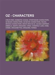 Oz - Characters Creatures, Nonestic Ocean, Other Book Characters, Oz Book Characters, Oz Movie Characters, Races, Wicked Characters, Who's Who in Oz, A-B-Sea Serpent, Animals, Asiatic Dragons, Chiss, Cowardly Lion, Crab, Crabs,123477920X,9781234779207