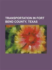 Transportation in Fort Bend County, Texas Cardiff Brothers Airport, Farm to Market Road 1093, Farm to Market Road 1463, Fort Bend County Toll Road Au,1230781161,9781230781167