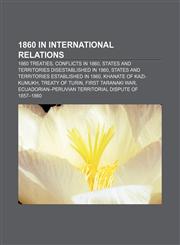 1860 in international relations 1860 treaties, Conflicts in 1860, States and territories disestablished in 1860,1158222556,9781158222551