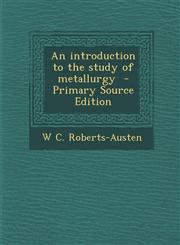 Introduction to the Study of Metallurgy,1289856435,9781289856434