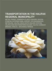 Transportation in the Halifax Regional Municipality Metro Transit, Dominion Atlantic Railway, Halifax Stanfield International Airport,1156642310,9781156642313