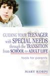 Guiding Your Teenager with Special Needs Through the Transition from School to Adult Life Tools for Parents,1843108747,9781843108740