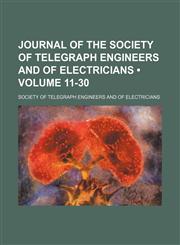 Journal of the Society of Telegraph Engineers and of Electricians (Volume 11-30),1150354046,9781150354045