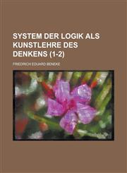 System Der Logik ALS Kunstlehre Des Denkens (1-2),1153486458,9781153486453