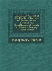 Genealogical Account of the Family of Burnett Of Burnetland and Barns, in the Sheriffdom and County of Peebles - Primary Source Edition,1295690659,9781295690657