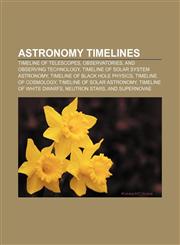 Astronomy timelines Timeline of telescopes, observatories, and observing technology, Timeline of solar system astronomy,1155763432,9781155763439