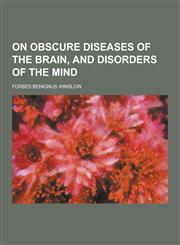 On Obscure Diseases of the Brain, and Disorders of the Mind,1230235116,9781230235110