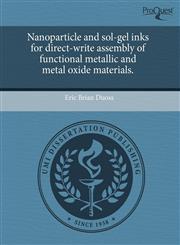 Nanoparticle and sol-gel inks for direct-write assembly of functional metallic and metal oxide materials.,1243618124,9781243618122