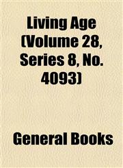 Living Age (Volume 28, Series 8, No. 4093),1152850954,9781152850958