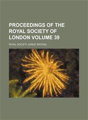 Proceedings of the Royal Society of London Volume 39,1130731715,9781130731712