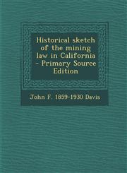Historical Sketch of the Mining Law in California - Primary Source Edition,1287848141,9781287848141