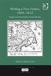 Writing a New France, 1604-1632 Empire and Early Modern French Identity,0754661121,9780754661122