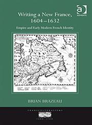 Writing a New France, 1604-1632 Empire and Early Modern French Identity,0754661121,9780754661122