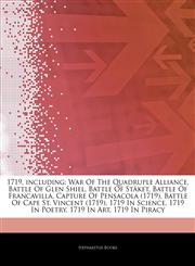 Articles On 1719, including War Of The Quadruple Alliance, Battle Of Glen Shiel, Battle Of StÃ¤ket, Battle Of Francavilla, Capture Of Pensacola (1719), Battle Of Cape St. Vincent (1719), 1719 In Science, 1719 In Poetry, 1719 In Art,1244691402,9781244691407