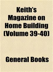 Keith's Magazine on Home Building (Volume 39-40),1152863606,9781152863606
