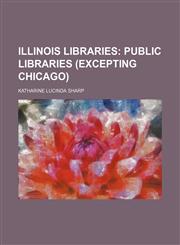 Illinois Libraries;  Public libraries (excepting Chicago),1236642880,9781236642882