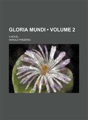 Gloria Mundi (Volume 2); A Novel,1150066199,9781150066191