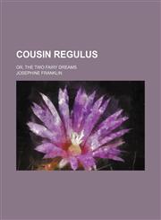 Cousin Regulus; or, The two fairy dreams,1151607339,9781151607331