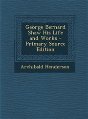 George Bernard Shaw His Life and Works - Primary Source Edition,1293424056,9781293424056