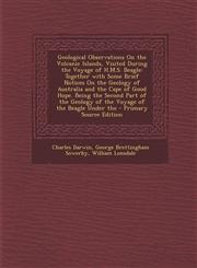 Geological Observations on the Volcanic Islands, Visited During the Voyage of H.M.S. Beagle Together with Some Brief Notices on the Geology of Austra,1293910996,9781293910993