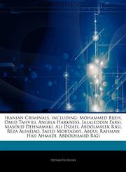 Articles On Iranian Criminals, including Mohammed Bijeh, Omid Tahvili, Angela Harkness, Jalaleddin Farsi, Masoud Dehnamaki, Ali Dizaei, Abdolmalek Rigi, Reza Alinejad, Saeed Mortazavi, Abdul Rahman Haji Ahmadi, Abdolhamid Rigi,1244283045,9781244283046