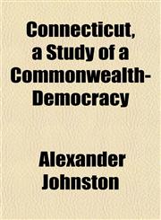 Connecticut, a Study of a Commonwealth-Democracy,1152000128,9781152000124