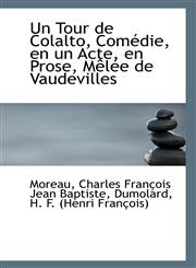 Un Tour de Colalto, Comédie, en un Acte, en Prose, Mêlée de Vaudevilles,1113311622,9781113311627