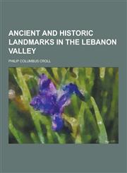Ancient and Historic Landmarks in the Lebanon Valley,1230390677,9781230390673