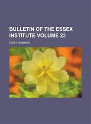 Bulletin of the Essex Institute (Volume 13),1152875116,9781152875111