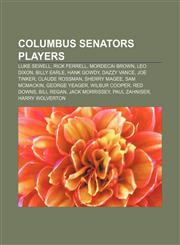 Columbus Senators players Luke Sewell, Rick Ferrell, Mordecai Brown, Leo Dixon, Billy Earle, Hank Gowdy, Dazzy Vance, Joe Tinker,115552327X,9781155523279