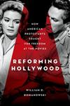 Reforming Hollywood How American Protestants Fought for Freedom at the Movies,0195387848,9780195387841