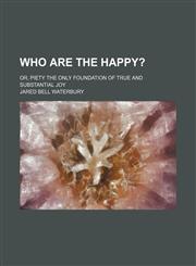 Who Are the Happy?; Or, Piety the Only Foundation of True and Substantial Joy,1154114422,9781154114423
