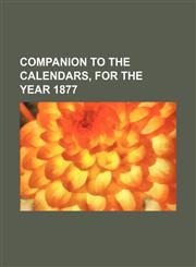 companion to the calendars, for the year 1877,113080108X,9781130801088