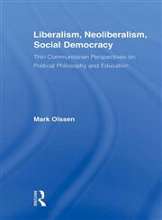 Liberalism, Neoliberalism, Social Democracy Thin Communitarian Perspectives on Political Philosophy and Education,041588263X,9780415882637