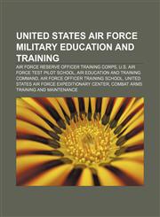 United States Air Force military education and training Air Force Reserve Officer Training Corps, U.S. Air Force Test Pilot School,1156647436,9781156647431