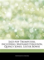 Articles On Jazz-pop Trumpeters, including Maynard Ferguson, Quincy Jones, Lester Bowie,1242494944,9781242494949