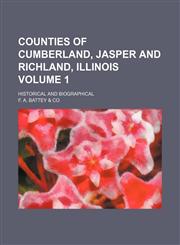 Counties of Cumberland, Jasper and Richland, Illinois Volume 1; Historical and biographical,1150548304,9781150548307