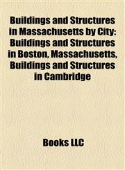 Buildings and Structures in Massachusetts by City Buildings and Structures in Boston, Massachusetts, Buildings and Structures in Cambridge,1158213646,9781158213641