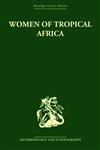 Women of Tropical Africa (Routledge Library Editions: Anthropology and Ethnography),0415330009,9780415330008