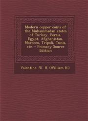 Modern Copper Coins of the Muhammadan States of Turkey, Persia, Egypt, Afghanistan, Morocco, Tripoli, Tunis, Etc. - Primary Source Edition,1294356348,9781294356349