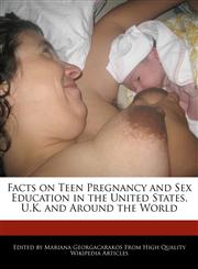 Facts on Teen Pregnancy and Sex Education in the United States, U.K. and Around the World,1241586594,9781241586591