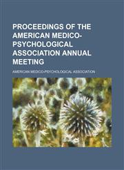 Proceedings of the American Medico-Psychological Association Annual Meeting (Volume 16),115121745X,9781151217455