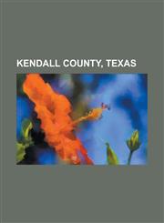 Kendall County, Texas Boerne, Texas, Comfort, Texas, Fair Oaks Ranch, Texas, Greater San Antonio, Bergheim, Texas, Boerne High School,1156082579,9781156082577