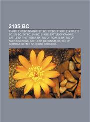 210s BC 210 BC, 210s BC deaths, 211 BC, 212 BC, 213 BC, 214 BC, 215 BC, 216 BC, 217 BC, 218 BC, 219 BC, Battle of Cannae, Battle of the Trebia,1157754392,9781157754398