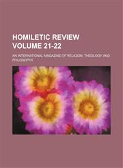 Homiletic review Volume 21-22; an international magazine of religion, theology and philosophy,1159508763,9781159508760